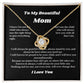 To My Beautiful Mom Love Knot Necklace Gift For Mothers Day, Valentines, Message Card