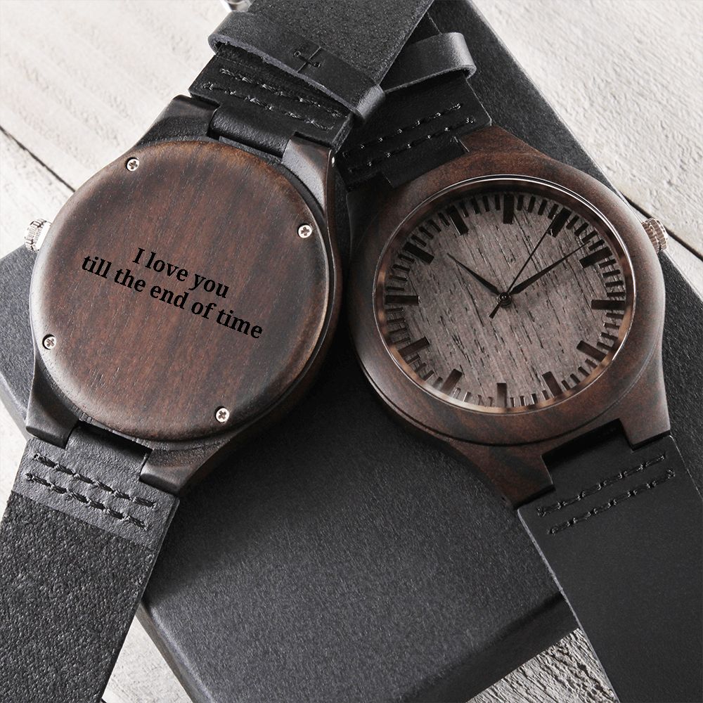 Engraved Wooden Watch, I love you till the end of time, Inspiring Message Watch, Luxury Watch, Christmas Watch Gift, Couple Gift, Valentines Day Watch